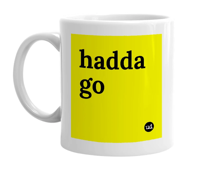 White mug with 'hadda go' in bold black letters