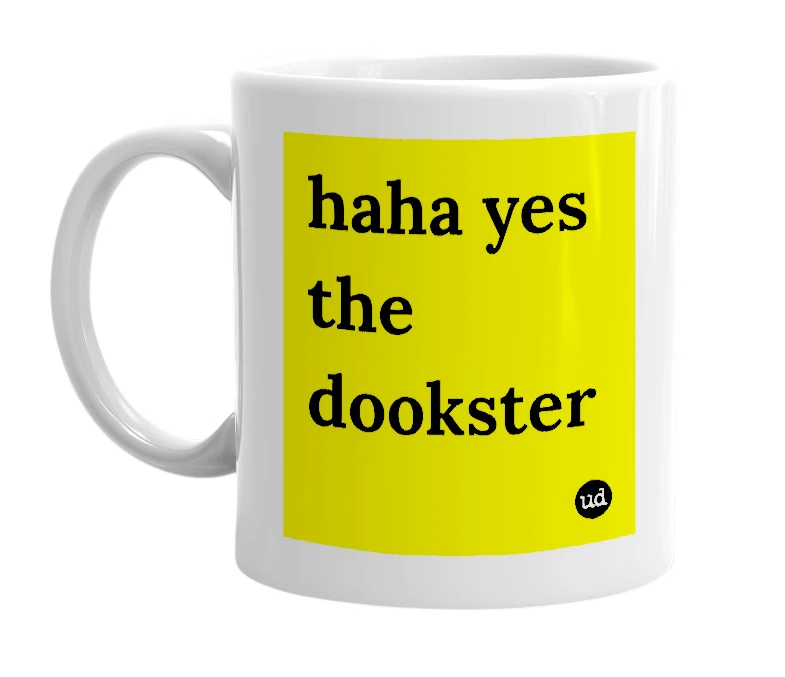 White mug with 'haha yes the dookster' in bold black letters