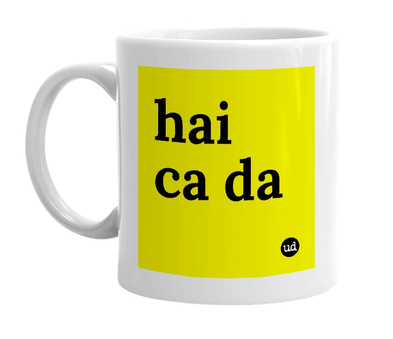White mug with 'hai ca da' in bold black letters