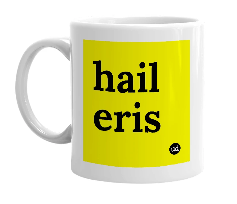 White mug with 'hail eris' in bold black letters