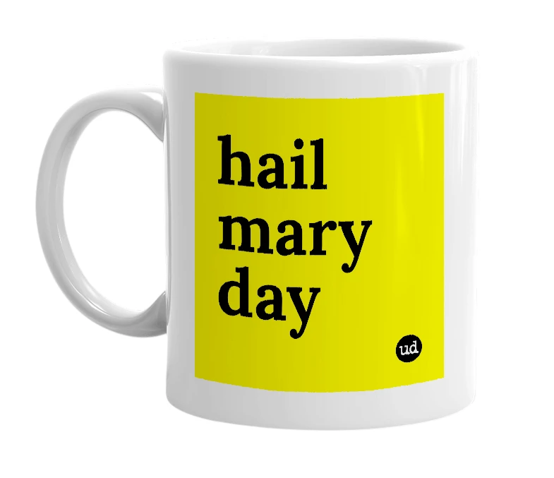 White mug with 'hail mary day' in bold black letters