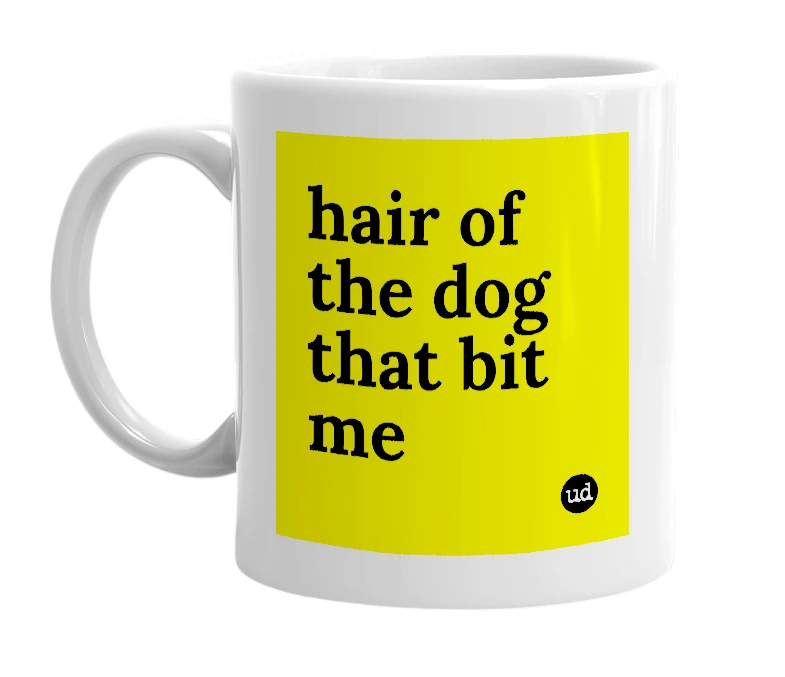 White mug with 'hair of the dog that bit me' in bold black letters