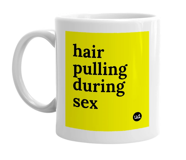 White mug with 'hair pulling during sex' in bold black letters