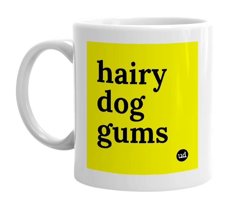 White mug with 'hairy dog gums' in bold black letters