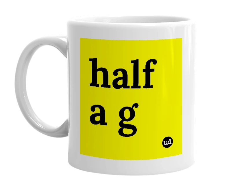 White mug with 'half a g' in bold black letters