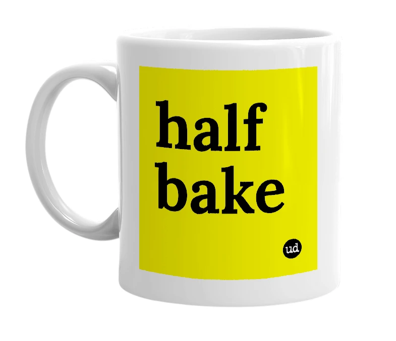 White mug with 'half bake' in bold black letters