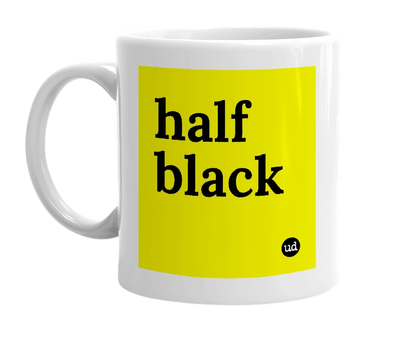 White mug with 'half black' in bold black letters
