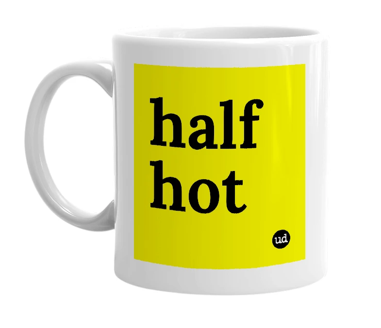 White mug with 'half hot' in bold black letters