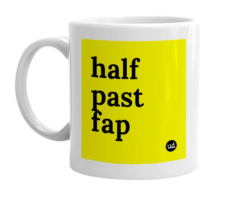 White mug with 'half past fap' in bold black letters