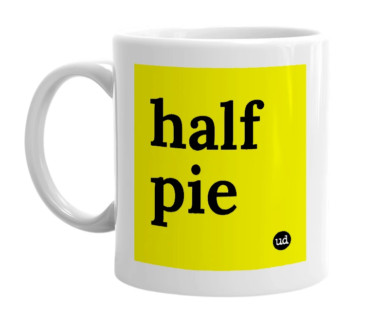 White mug with 'half pie' in bold black letters