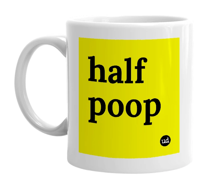 White mug with 'half poop' in bold black letters