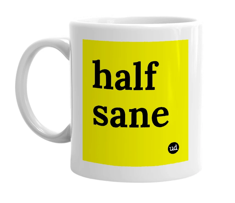 White mug with 'half sane' in bold black letters