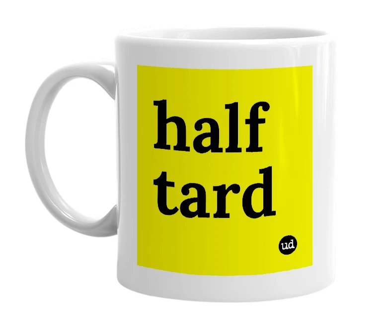 White mug with 'half tard' in bold black letters