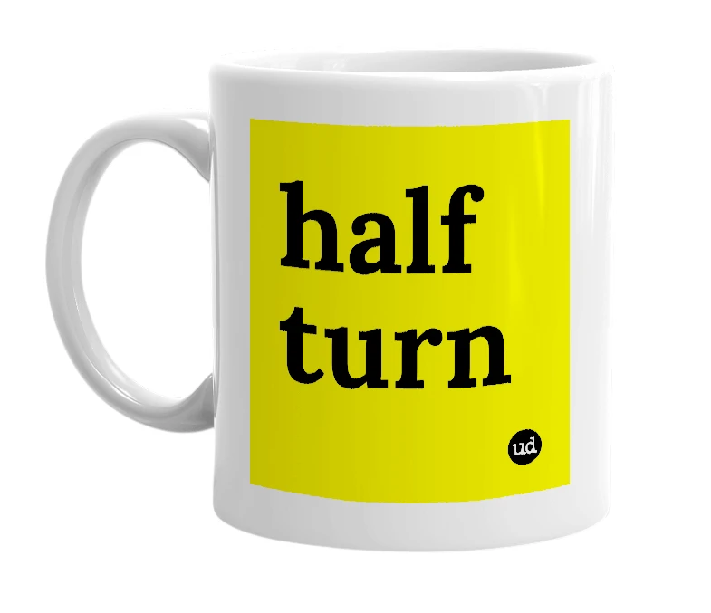 White mug with 'half turn' in bold black letters