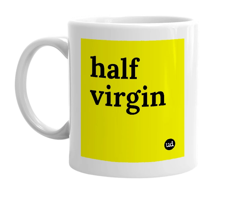 White mug with 'half virgin' in bold black letters