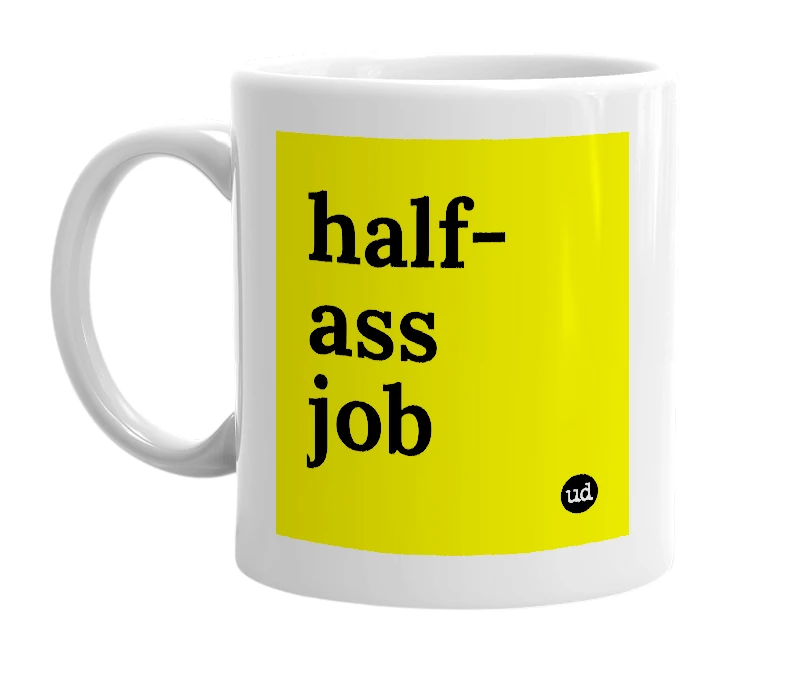 White mug with 'half-ass job' in bold black letters