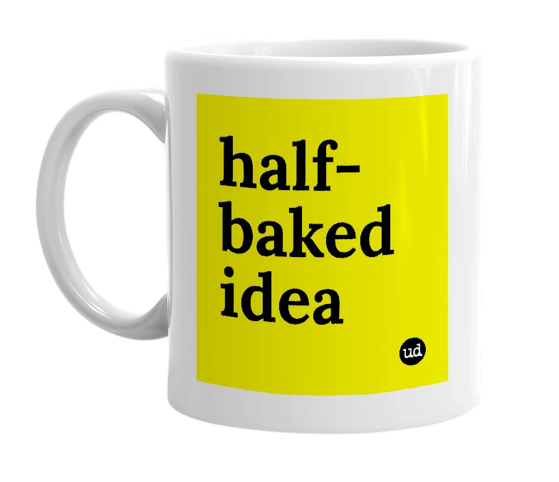 White mug with 'half-baked idea' in bold black letters