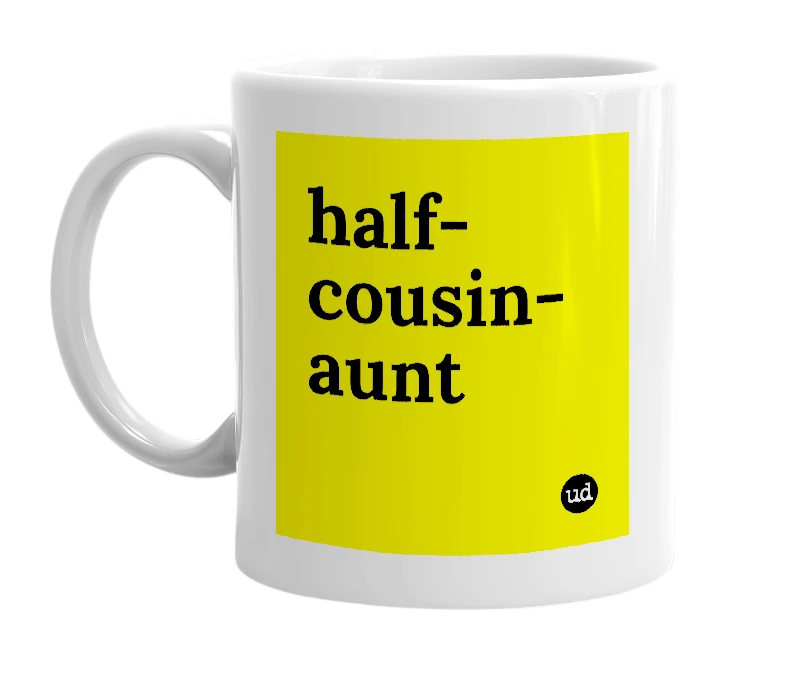 White mug with 'half-cousin-aunt' in bold black letters