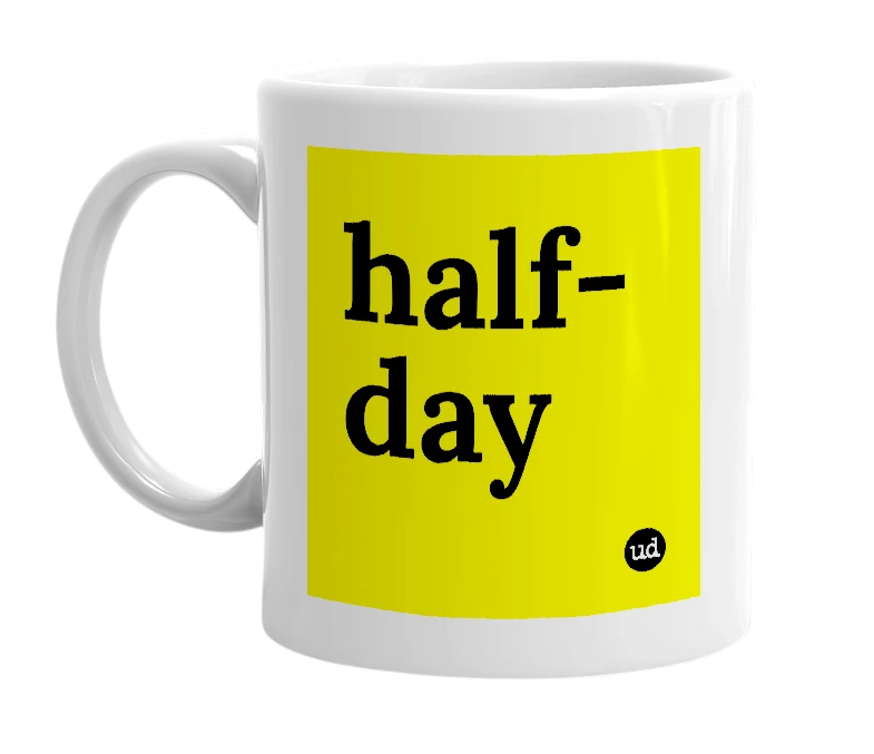 White mug with 'half-day' in bold black letters