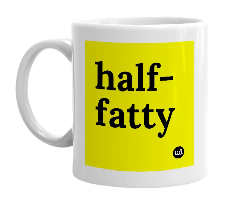 White mug with 'half-fatty' in bold black letters