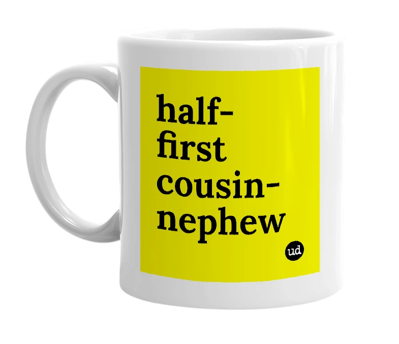 White mug with 'half-first cousin-nephew' in bold black letters