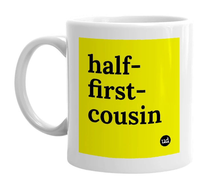 White mug with 'half-first-cousin' in bold black letters
