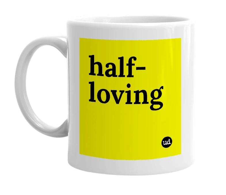 White mug with 'half-loving' in bold black letters