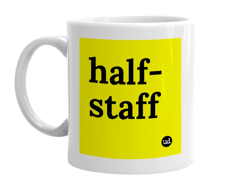 White mug with 'half-staff' in bold black letters