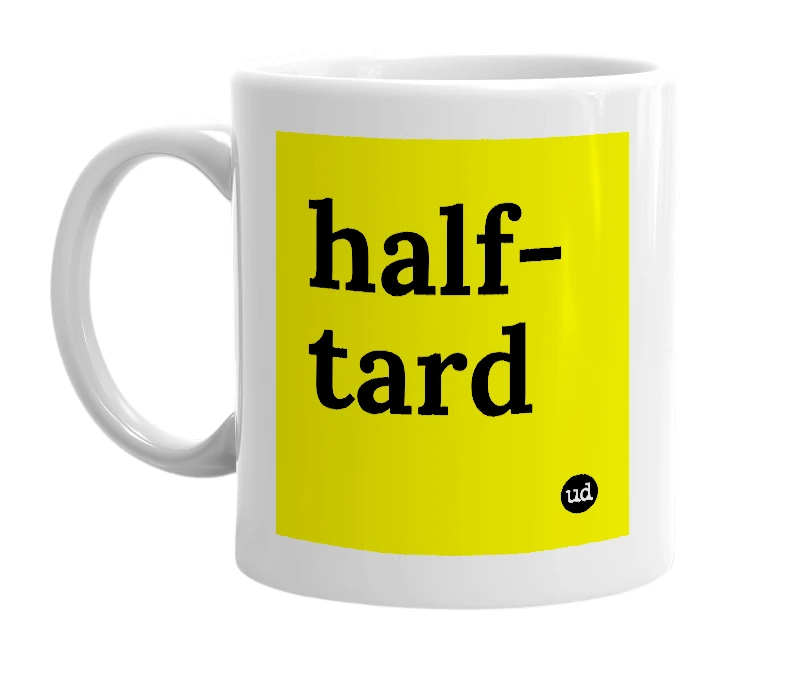 White mug with 'half-tard' in bold black letters