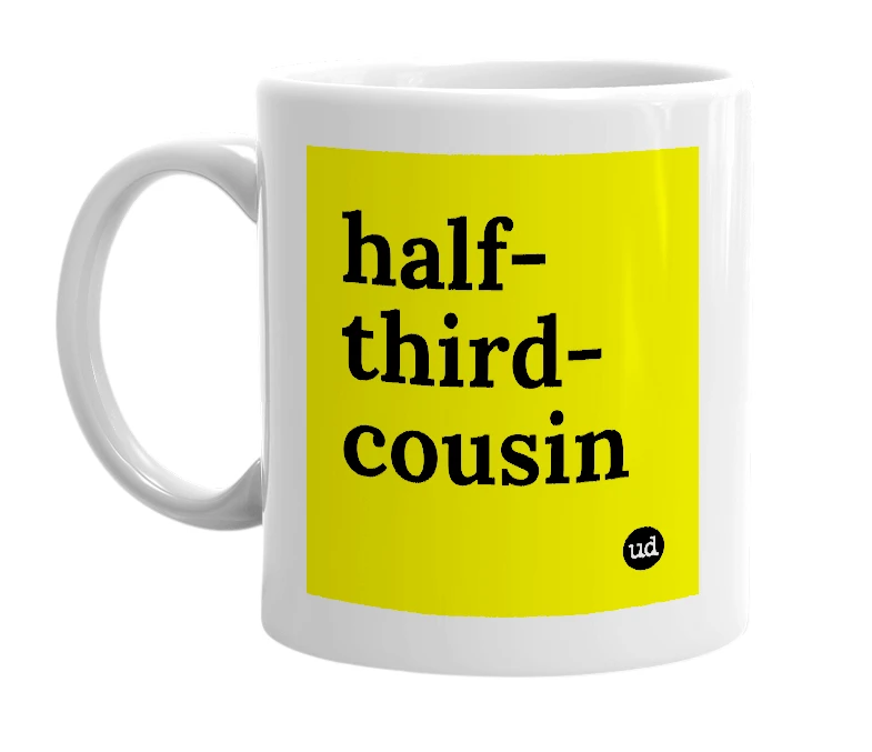 White mug with 'half-third-cousin' in bold black letters