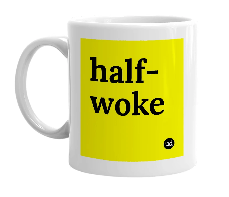 White mug with 'half-woke' in bold black letters