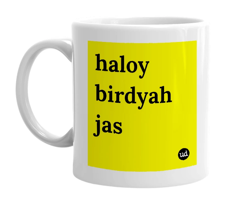 White mug with 'haloy birdyah jas' in bold black letters