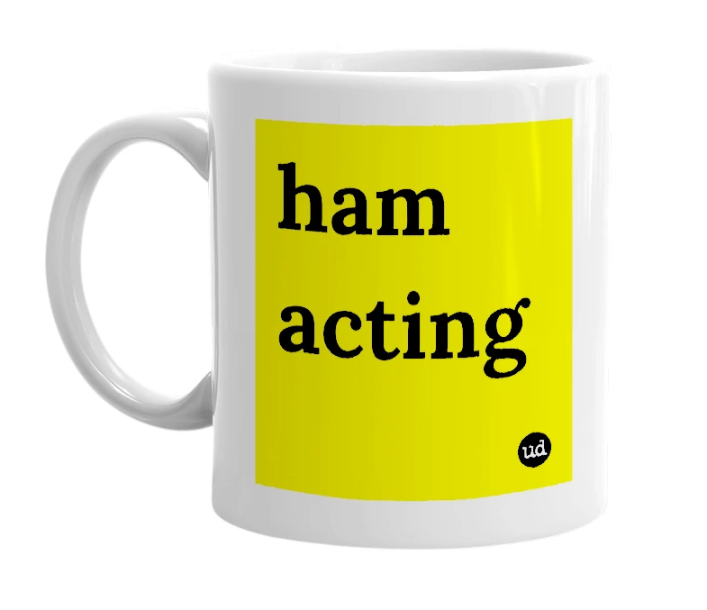 White mug with 'ham acting' in bold black letters
