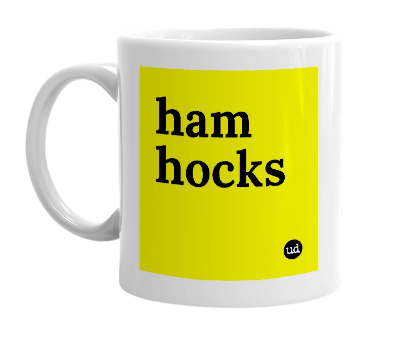 White mug with 'ham hocks' in bold black letters