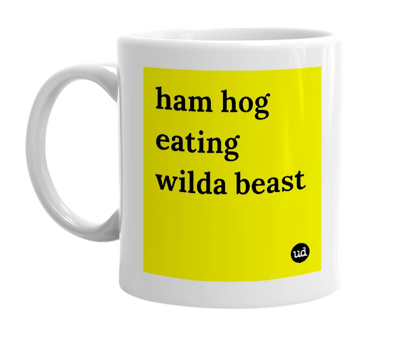 White mug with 'ham hog eating wilda beast' in bold black letters