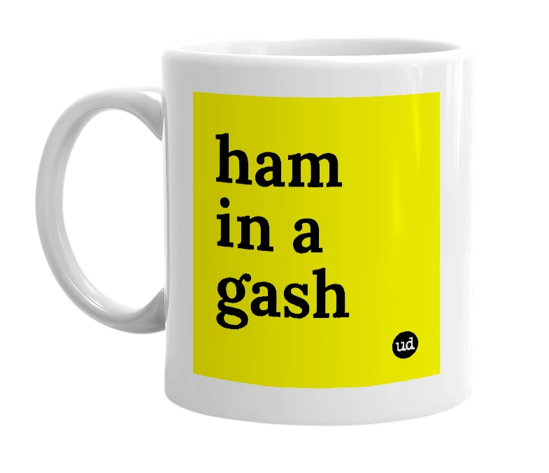 White mug with 'ham in a gash' in bold black letters