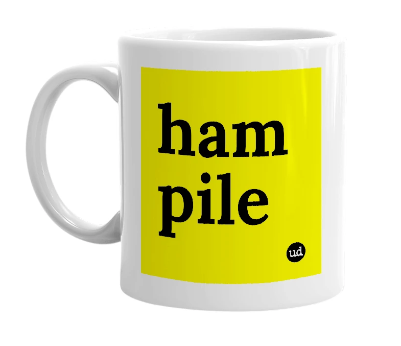 White mug with 'ham pile' in bold black letters