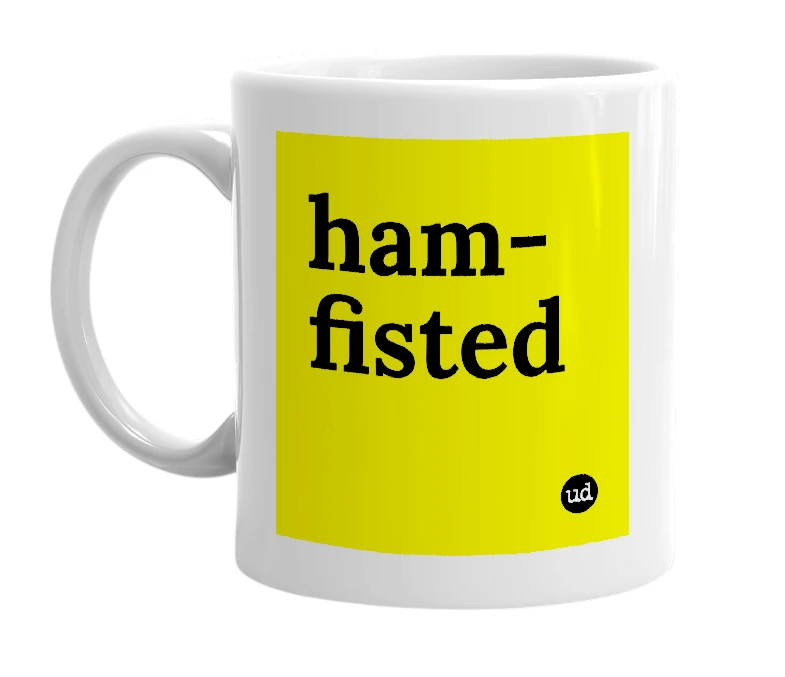 White mug with 'ham-fisted' in bold black letters