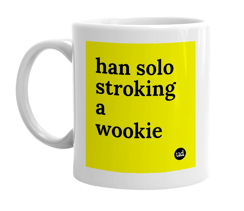 White mug with 'han solo stroking a wookie' in bold black letters