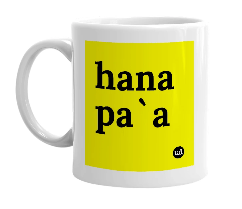 White mug with 'hana pa`a' in bold black letters