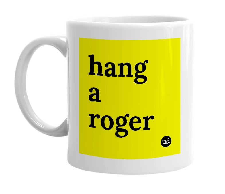 White mug with 'hang a roger' in bold black letters