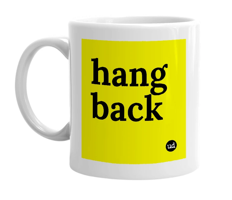 White mug with 'hang back' in bold black letters