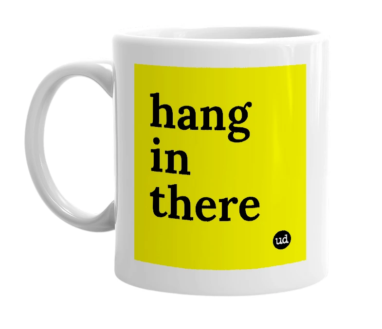 White mug with 'hang in there' in bold black letters