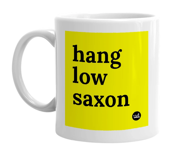 White mug with 'hang low saxon' in bold black letters