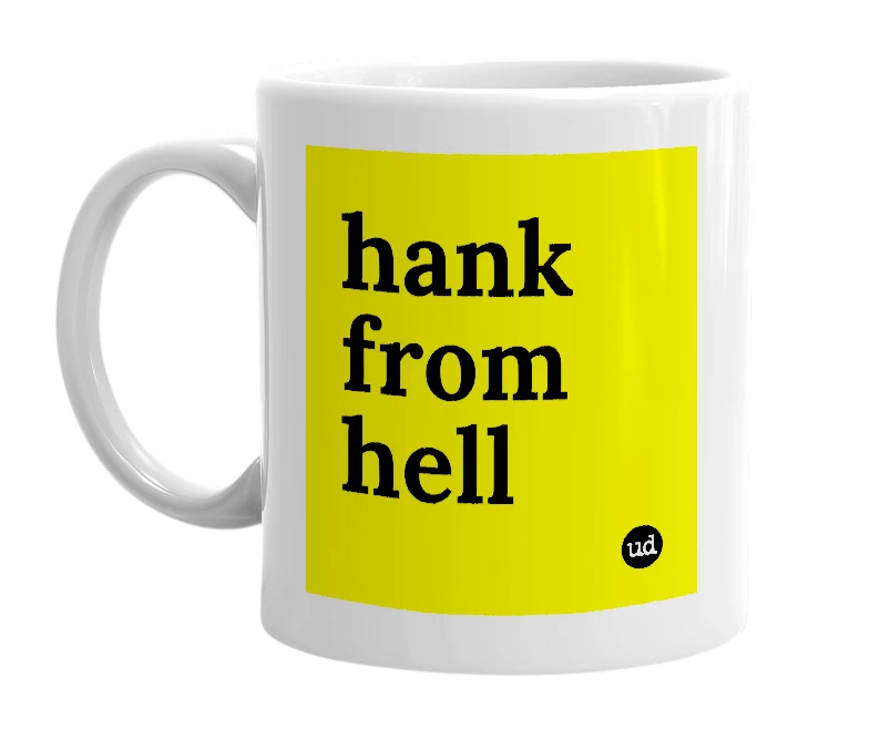 White mug with 'hank from hell' in bold black letters