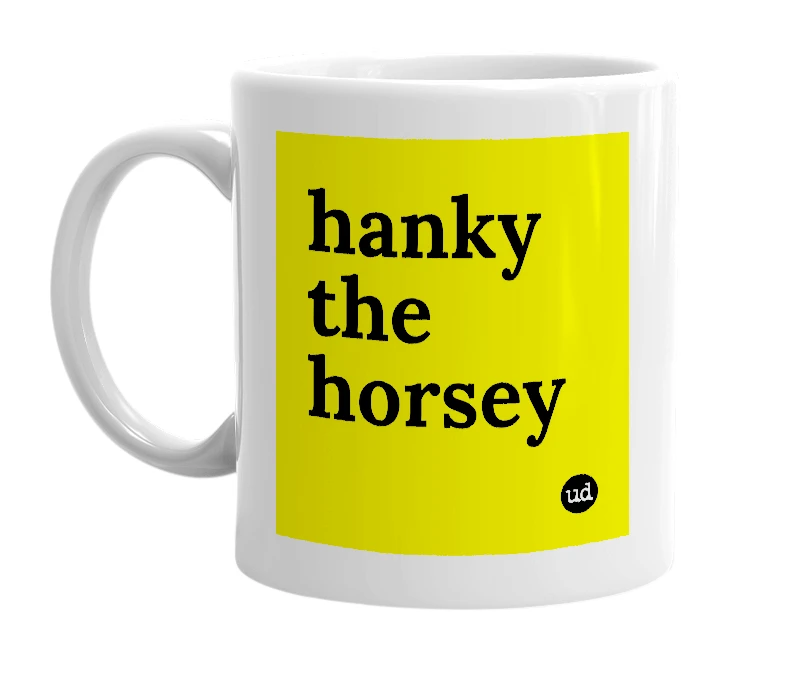 White mug with 'hanky the horsey' in bold black letters