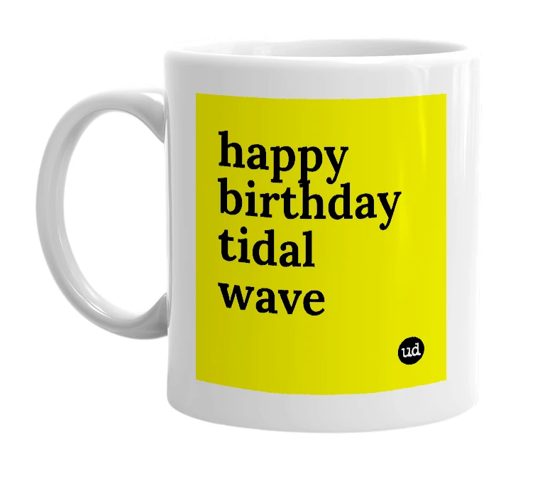 White mug with 'happy birthday tidal wave' in bold black letters