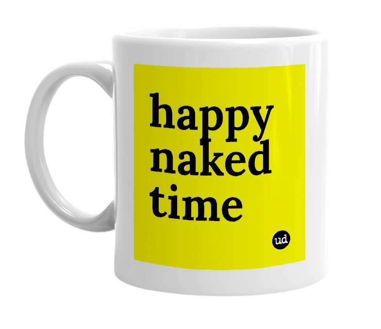 White mug with 'happy naked time' in bold black letters