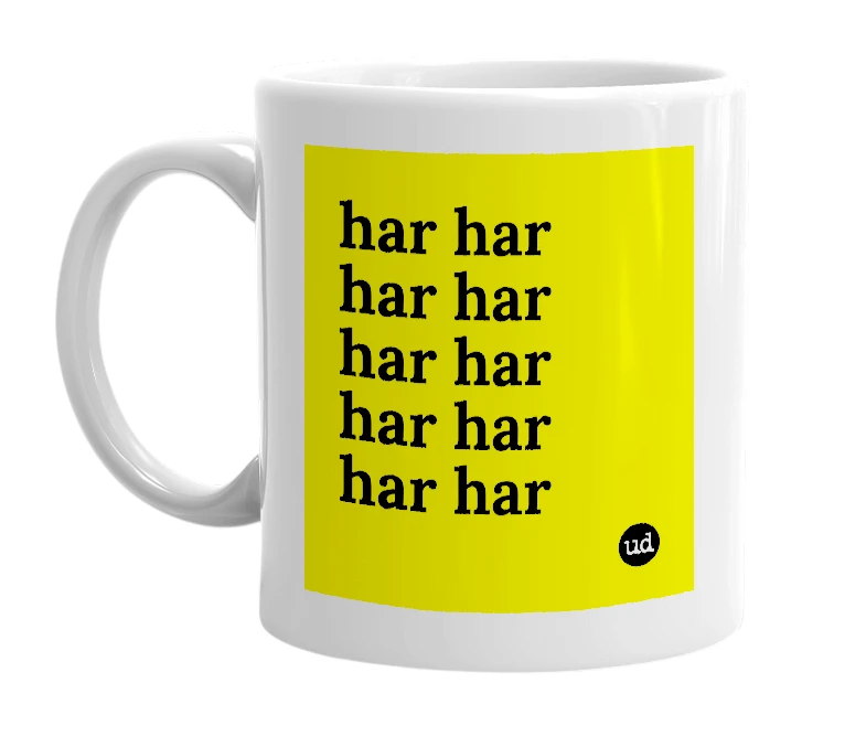White mug with 'har har har har har har har har har har' in bold black letters