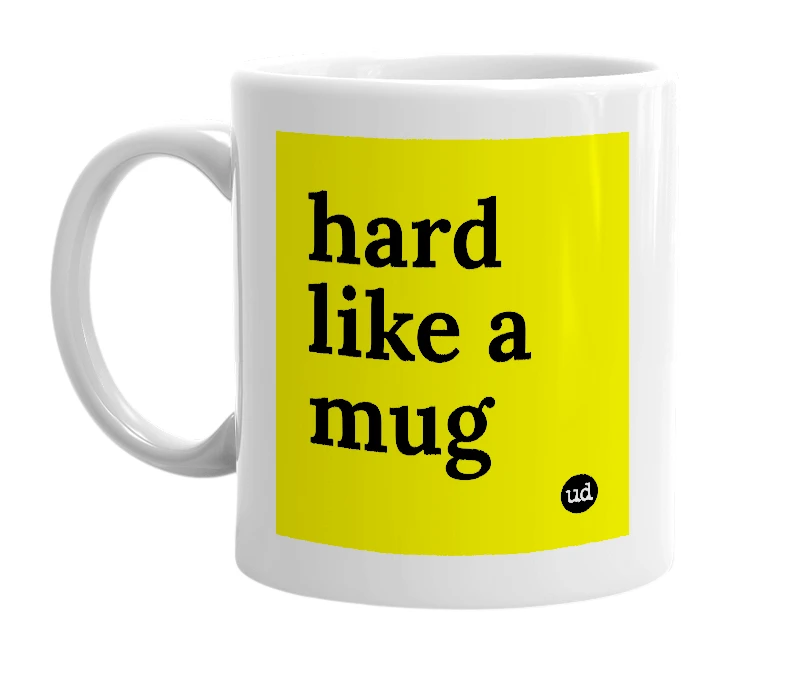 White mug with 'hard like a mug' in bold black letters